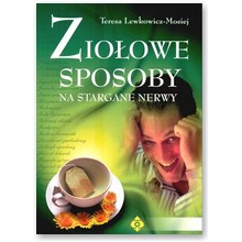 Zio�owe sposoby na stargane nerwy - Teresa Lewkowicz-Mosiej