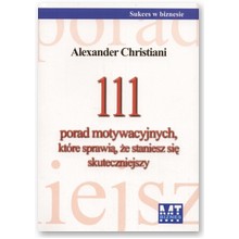 111 Porad motywacyjnych, kt�re sprawi�, �e staniesz si� skuteczniejszy - Alexander Christiani