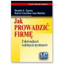 Jak prowadzi� firm�? - Dennis C. Carey, Marie-Caroline von Weichs