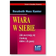 Wiara w siebie. Jak zaczynaj� si� i ko�cz� dobre i z�e passe - Kanter Rosabeth Moss