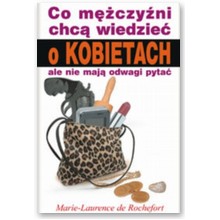 Co m�czy�ni chc� wiedzie� o kobietach, ale nie maj� odwagi pyta� - Marie-Laurence De Rochefort