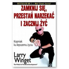 Zamknij si�, przesta� narzeka� i zacznij �y� - Larry Winget