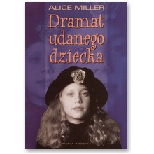 Dramat udanego dziecka. W poszukiwaniu siebie - Alice Miller