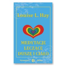 Medytacje lecz�ce dusz� i cia�o - Louise L. Hay