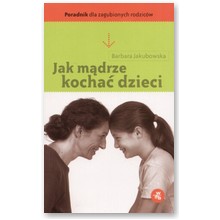 Jak m�drze kocha� dzieci - Barbara Jakubowska
