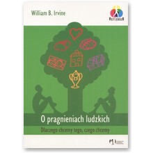 O pragnieniach ludzkich. Dlaczego chcemy tego, czego chcemy - William B. Irvine