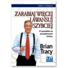 Zarabiaj wi�cej i awansuj szybciej. 21 sposob�w na przyspieszenie kariery - Brian Tracy