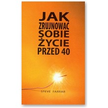 Jak zrujnowa� sobie �ycie przed 40 - Steve Farrar