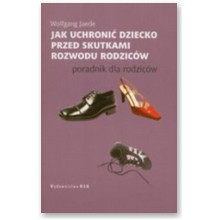 Jak uchroni� dziecko przed skutkami rozwodu rodzic�w - Wolgang Jaede