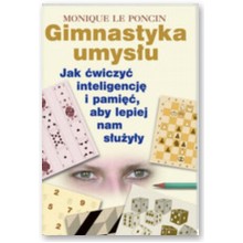 Gimnastyka umys�u. Jak �wiczy� inteligencj� i pami��, aby lepiej nam s�u�y�y - Monique le Poncin