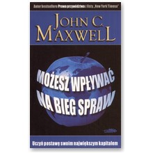 Mo�esz wp�ywa� na bieg spraw - John C. Maxwell