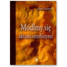 M�dlmy si� aktami strzelistymi - Jolanta Szczypta
