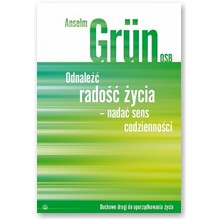 Odnale�� rado�� �ycia- nada� sens codzienno�ci - Anselm Grun OSB