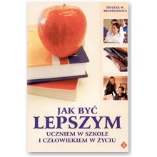 Jak by� lepszym uczniem w szkole i cz�owiekiem w �yciu - Zbigniew W. Brze�kiewicz