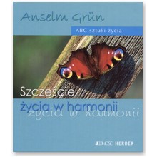 Szcz�cie �ycia w harmonii - Anselm Grun