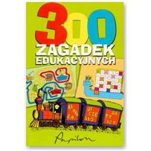 300 zagadek edukacyjnych - praca zbiorowa