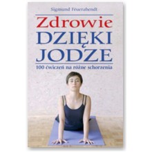 Zdrowie dzi�ki jodze. 100 �wicze� na r�ne schorzenia - Sigmund Feuerabendt