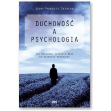 Duchowo�� a psychologia. Jak odr�ni� wezwania Boga od w�asnych pragnie�? - Jean-Francois Catalan