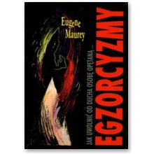 Egzorcyzmy. Jak uwolni� od ducha osob� op�tan� - Eugene Maurey