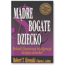 M�dre bogate dziecko. Pobud� finansow� inteligencj� swojego dziecka! - Robert Kiyosaki, Sharon Lechter