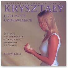 Kryszta�y i ich moce uzdrawiaj�ce - Simon Lilly