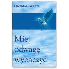 Miej odwag� wybaczy� - Edward M. Hallowell