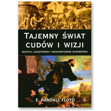 Tajemny �wiat cud�w i wizji. Mistycy, cudotw�rcy i niewiarygodne wydarzenia - E. Randall Floyd