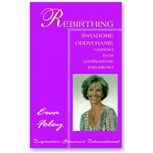 Rebirthing - �wiadome oddychanie - Ewa Foley