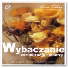 Wybaczanie - wizualizacja i mantry - Ewa Foley