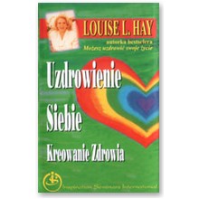 Uzdrowienie siebie. Kreowanie zdrowia - Louise L. Hay