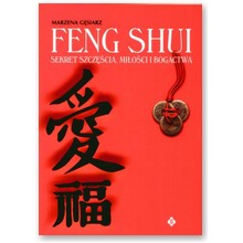 Feng Shui - sekret szcz�cia, mi�o�ci i bogactwa - Marzena G�siarz