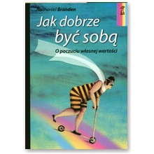 Jak dobrze by� sob�. O poczuciu w�asnej warto�ci - Nathaniel Branden