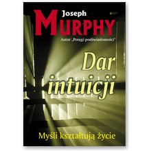 Dar intuicji. My�li kszta�tuj� �ycie - Joseph Murphy