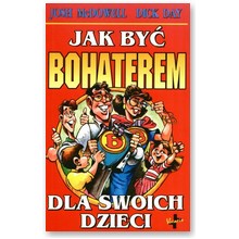 Jak by� bohaterem dla swoich dzieci - Josh McDowell, Dick Day