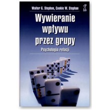 Wywieranie wp�ywu przez grupy. Psychologia relacji - Cookie W. Stephan, Walter G. Stephan