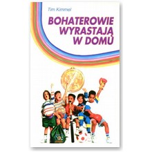 Bohaterowie wyrastaj� z domu - Tim Kimmel