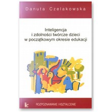 Inteligencja i zdolno�ci tw�rcze dzieci w pocz�tkowym okresie edukacji. Rozpoznawanie i kszta�cenie - Danuta Czelakowska