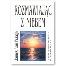 Rozmawiaj�c z niebem - James van Praagh