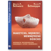 Marzyciel, m�drzec, wewn�trzne dziecko - Aljoscha A. Schwarz, Ronald P. Schweppe