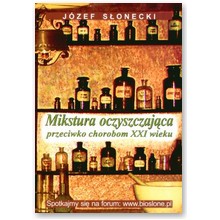 Mikstura oczyszczaj�ca przeciwko chorobom XXI w. - J�zef S�onecki