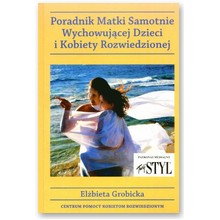 Poradnik matki samotnie wychowuj�cej dzieci i kobiety rozwiedzionej - El�bieta Grobicka