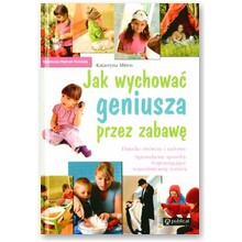 Jak wychowa� geniusza przez zabaw� - Katarzyna Mitros