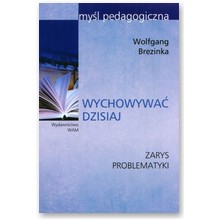 Wychowywa� dzisiaj. Zarys problematyki - Wolfgang Brezinka