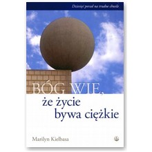 B�g wie, �e �ycie bywa ci�kie - Marilyn Kielbasa