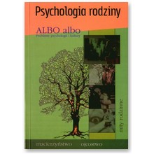 Psychologia rodziny. Albo, albo. Problemy psychologii i kultury - praca zbiorowa