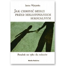 Jak chroni� dzieci przed molestowaniem seksualnym. Poradnik nie tylko dla rodzic�w - Janina Wy�y�ska