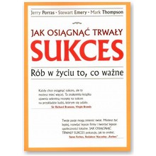 Jak osi�gn�� trwa�y sukces. R�b w �yciu to, co wa�ne - Jerry I. Porras, Stewart Emery, Mark Thompson