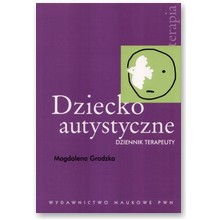 Dziecko autystyczne. Dziennik terapeuty - Magdalena Grodzka