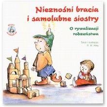 Niezno�ni bracia i samolubne siostry. O rywalizacji rodze�stwa - R.W. Alley