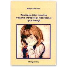 Koncepcja ja�ni z punktu widzenia antropologii filozoficznej i psychologii - Ma�gorzata Derc